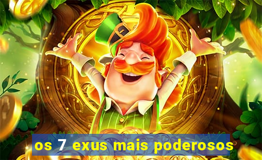 os 7 exus mais poderosos